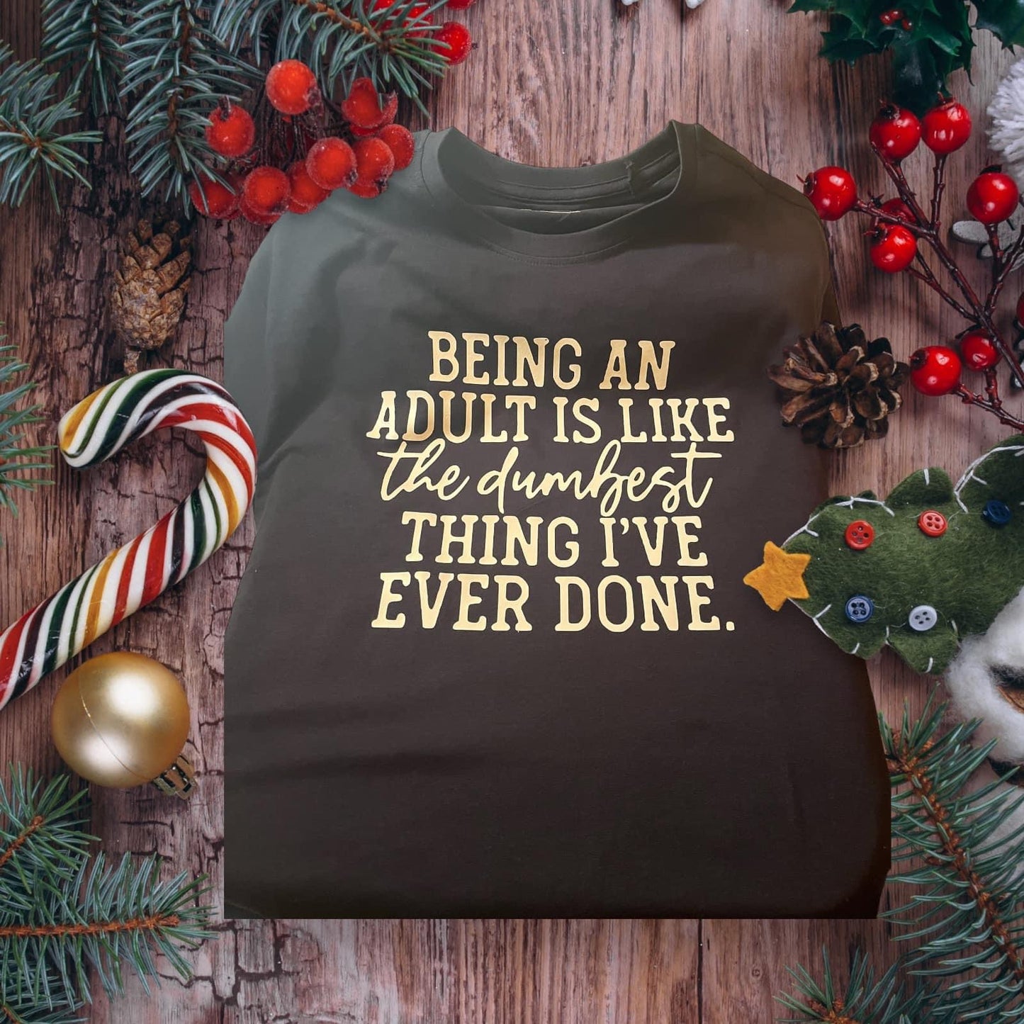 Being an adult is like the dumbest thing I’ve ever done - T shirt